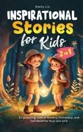 Inspirational Stories for Kids: Empowering Tales of Bravery, Friendship, and Self-Belief for Boys and Girls