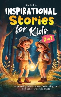 Inspirational Stories for Kids: Empowering Tales of Bravery, Friendship, and Self-Belief for Boys and Girls
