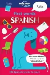 Lonely Planet Kids First Words - Spanish: 100 Words to Learn & Use When Travelling | Food, Transport, Animals, Weather | Features Bold Illustrations & Pronunciation Guide