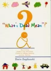 What'S Dead Mean: How to Help Children Cope with Death. a Book for Talking, Drawing, Pastinf and Sharing...