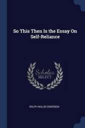 So This Then Is the Essay on Self-Reliance