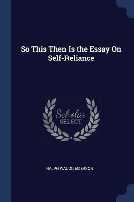 So This Then Is the Essay on Self-Reliance