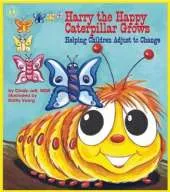 Harry the Happy Caterpillar Grows: Helping Children Adjust to Change