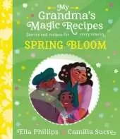 My Grandma's Magic Recipes: Spring Bloom: A charming spring story, with seasonal recipes