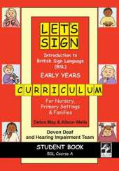 Let's Sign Introduction to British Sign Language (BSL) Early Years Curriculum Student Book: BSL Course A for Nursery, Primary Settings and Families