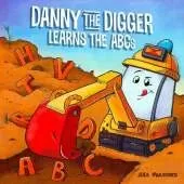 Danny the Digger Learns the ABCs: Practice the Alphabet with Bulldozers, Cranes, Dump Trucks, and more Construction Site Vehicles!