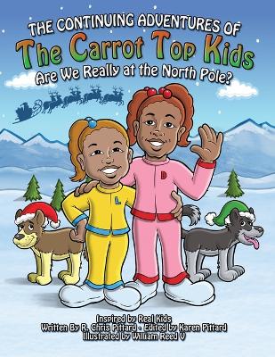 Continuing Adventures of the Carrot Top Kids: Are We Really At The North Pole?