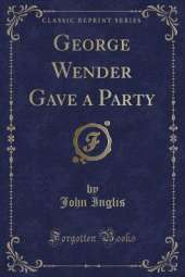 George Wender Gave a Party (Classic Reprint)