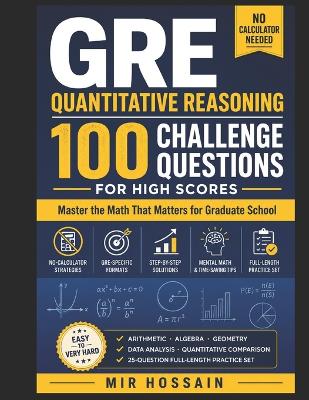 100 Challenge Questions for GRE Quantitative: Master the GRE Math That Opens Doors to Top Graduate Programs