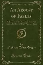 An Argosy of Fables: A Representative Selection From the Fable Literature of Every Age and Land (Classic Reprint)