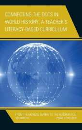 Connecting the Dots in World History, A Teacher's Literacy Based Curriculum: From the Mongol Empire to the Reformation, Volume 3