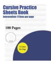 Cursive Practice Sheets Book (Intermediate 11 lines per page): A handwriting and cursive writing book with 100 pages of extra large 8.5 by 11.0 inch writing practise pages. This book has guidelines for practising writing.