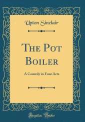 The Pot Boiler: A Comedy in Four Acts (Classic Reprint)