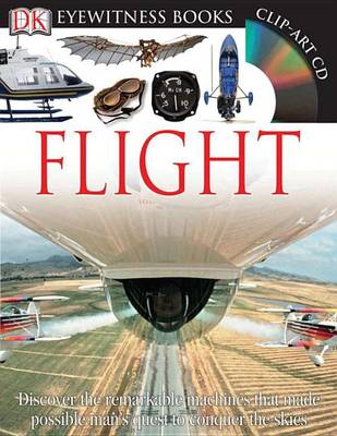 DK Eyewitness Books: Flight: Discover the Remarkable Machines That Made Possible Man's Quest  to Conquer the Skies