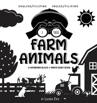I See Farm Animals: Bilingual (English / Filipino) (Ingles / Filipino) A Newborn Black & White Baby Book (High-Contrast Design & Patterns) (Cow, Horse, Pig, Chicken, Donkey, Duck, Goose, Dog, Cat, and More!) (Engage Early Readers: Children's Learning Book