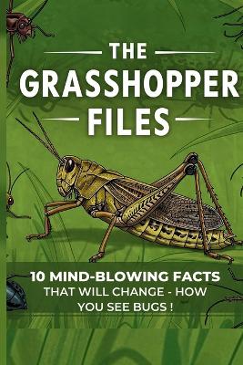The Grasshopper Files: 10 Mind-Blowing Facts That Will Change How You See Bugs!
