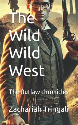 The Wild Wild West: The Outlaw chronicles