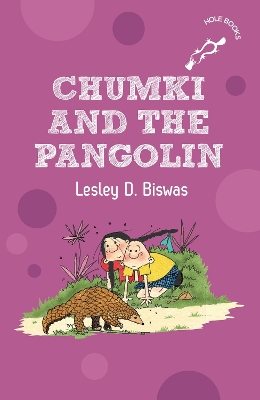 Chumki and the Pangolin (hOle Books): Story of a Girl Trying to Save an Endangered Animal During Lockdown | Ages 7+