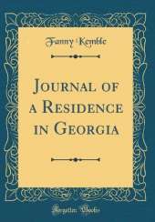 Journal of a Residence in Georgia (Classic Reprint)