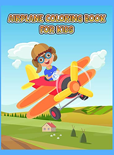 Airplane Coloring Book For Kids: An Airplane Coloring Book for Toddlers and Kids ages 4-8 with 40+ Beautiful Coloring Pages of Planes, Cute Plane Coloring Book for Toddlers & Kids Ages 2-4,3-5.