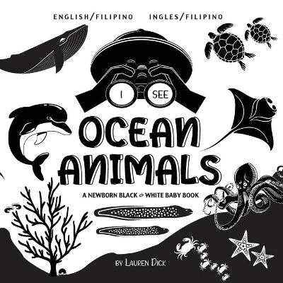 I See Ocean Animals: Bilingual (English / Filipino) (Ingles / Filipino) A Newborn Black & White Baby Book (High-Contrast Design & Patterns) (Whale, Dolphin, Shark, Turtle, Seal, Octopus, Stingray, Jellyfish, Seahorse, Starfish, Crab, and More!) (Engage Ea