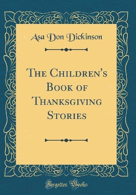 The Children's Book of Thanksgiving Stories (Classic Reprint)