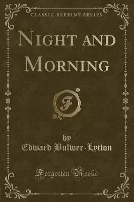 Night and Morning (Classic Reprint)