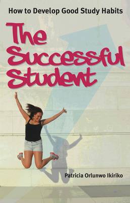 The Successful Student: How to develop good study habits