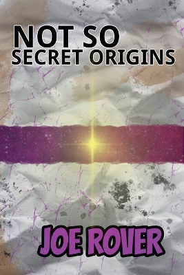 Not So Secret Origins