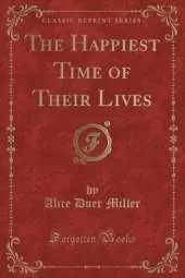 The Happiest Time of Their Lives (Classic Reprint)