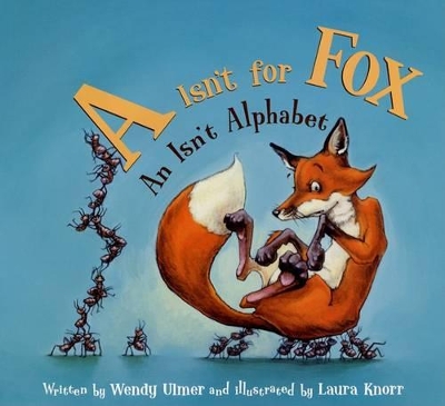 "A" Isn't for Fox: An Isn't Alphabet