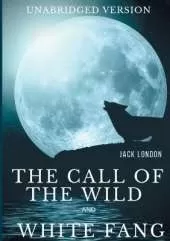 The Call of the Wild and White Fang (Unabridged version): Two Jack London's Adventures in the Northern Wilds