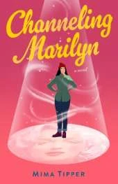 Channeling Marilyn: A Novel
