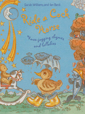 Ride A Cock-Horse: Knee-Jogging Rhymes and Lullabies
