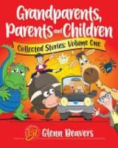Grandparents, Parents and Children Collected Stories: Volume One