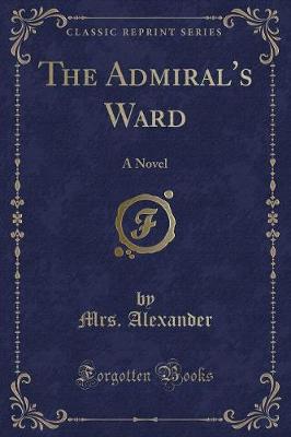 The Admiral's Ward: A Novel (Classic Reprint)