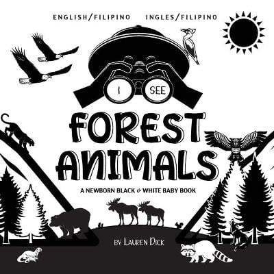 I See Forest Animals: Bilingual (English / Filipino) (Ingles / Filipino) A Newborn Black & White Baby Book (High-Contrast Design & Patterns) (Bear, Moose, Deer, Cougar, Wolf, Fox, Beaver, Skunk, Owl, Eagle, Woodpecker, Bat, and More!) (Engage Early Reader