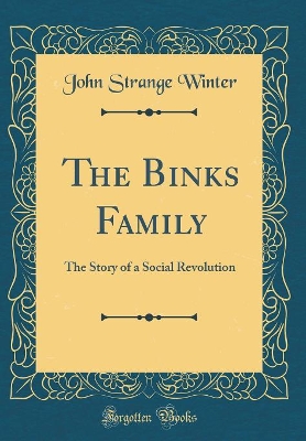 The Binks Family: The Story of a Social Revolution (Classic Reprint)