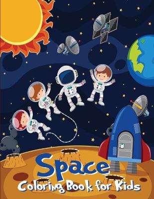 Space Coloring Book for Kids: Fantastic Outer Space Coloring Designs with Planets, Astronauts, Space Ships and Rockets for Kids to Color
