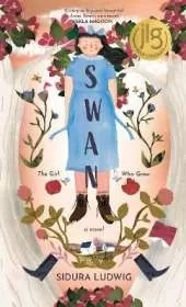 Swan: The Girl Who Grew: A Novel