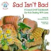 Sad Isn't Bad: A Good-grief Guidebook for Kids Dealing with Loss