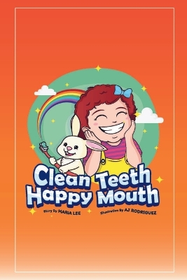 Clean Teeth, Happy Mouth: A Step-by-Step Guide to Brushing Teeth