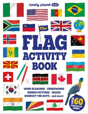 Lonely Planet Kids The Flag Activity Book: Word Games, Picture Challenges, Quizzes & More | Fun Facts & Awesome Info for Budding Vexillologists | Vibrant Full Colour Design