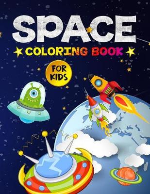 Space Coloring Book for Kids: Amazing Outer Space Coloring Designs Filled with Aliens, Planets, Stars, Rockets, Space Ships, and Astronauts for Boys and Girls Ages 4-8