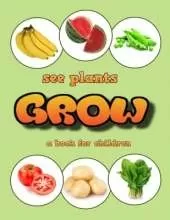 See plants grow - a book for children: Plants to eat for children