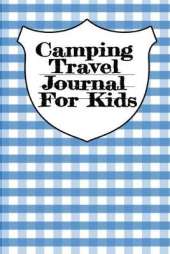 Camping Travel Journal For Kids: Traveling Trailer Camp RV Road Trip Notebook Journaling Diary & Trip Planner With Writing Prompts For Adventurous Boys & Girls