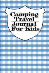 Camping Travel Journal For Kids: Traveling Trailer Camp RV Road Trip Notebook Journaling Diary & Trip Planner With Writing Prompts For Adventurous Boys & Girls