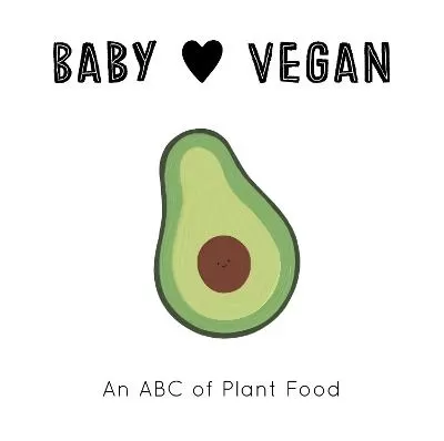 Baby Loves Vegan: An ABC of Plant Food