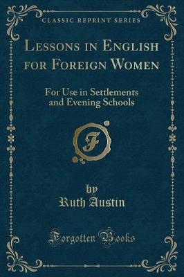 Lessons in English for Foreign Women: For Use in Settlements and Evening Schools (Classic Reprint)