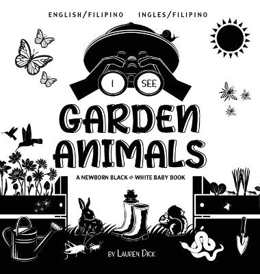 I See Garden Animals: Bilingual (English / Filipino) (Ingles / Filipino) A Newborn Black & White Baby Book (High-Contrast Design & Patterns) (Hummingbird, Butterfly, Dragonfly, Snail, Bee, Spider, Snake, Frog, Mouse, Rabbit, Mole, and More!) (Engage Early